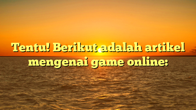 Game Online: Fenomena Digital yang Mengubah Cara Kita Bermain