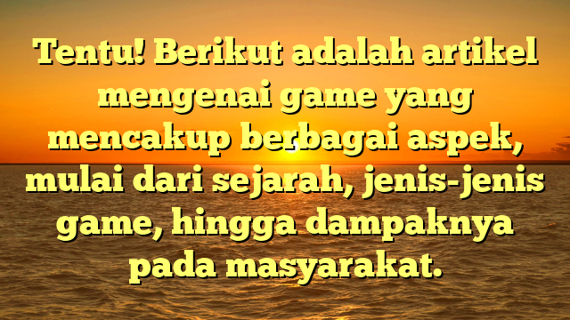 Dunia Game: Sejarah, Jenis, dan Dampaknya